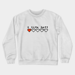 1 life left Crewneck Sweatshirt